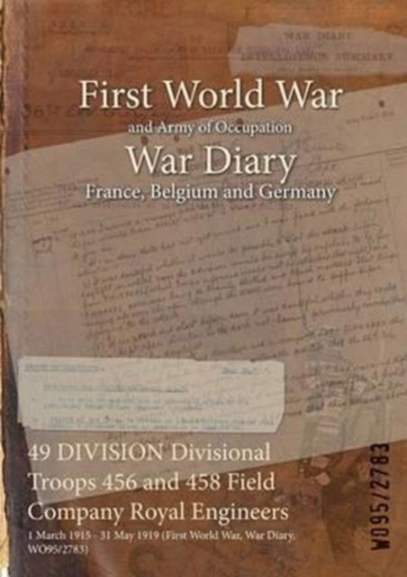 Cover for Wo95/2783 · 49 DIVISION Divisional Troops 456 and 458 Field Company Royal Engineers (Paperback Bog) (2015)