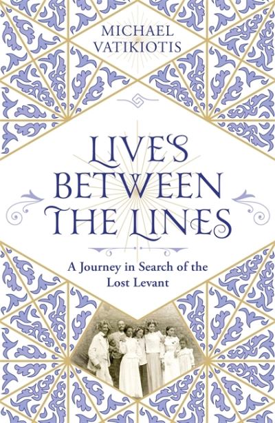 Cover for Michael Vatikiotis · Lives Between The Lines: A Journey in Search of the Lost Levant (Pocketbok) (2021)