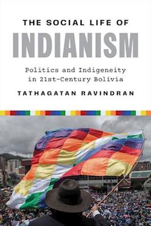 Cover for Tathagatan Ravindran · The Social Life of Indianism: Politics and Indigeneity in Twenty-First-Century Bolivia (Paperback Book) (2025)