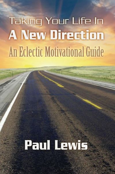 Cover for Paul Lewis · Taking Your Life in a New Direction-an Eclectic Motivational Guide (Paperback Bog) (2013)