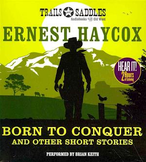 Cover for Ernest Haycox · Born to Conquer and Other Short Stories (CD) (2014)