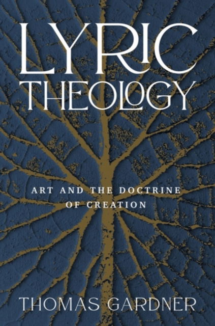 Cover for Thomas Gardner · Lyric Theology: Art and the Doctrine of Creation (Hardcover Book) (2022)