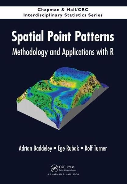 Cover for Baddeley, Adrian (Centre for Exploration Targeting, University of Western Australia, Nedlands, Australia) · Spatial Point Patterns: Methodology and Applications with R - Chapman &amp; Hall / CRC Interdisciplinary Statistics (Hardcover Book) (2015)