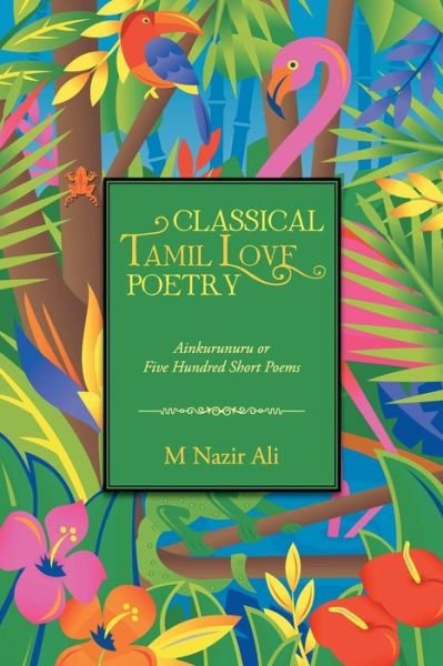 Cover for M Nazir Ali · Classical Tamil Love Poetry: Ainkurunuru or Five Hundred Short Poems (Taschenbuch) (2013)