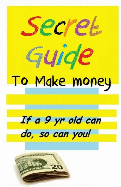 Cover for William Medina · Secret Guide to Make Money (Pocketbok) (2013)