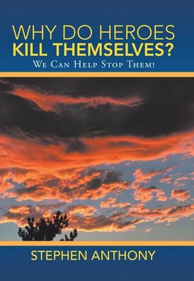 Cover for Stephen Anthony · Why Do Heroes Kill Themselves? (Hardcover Book) (2020)