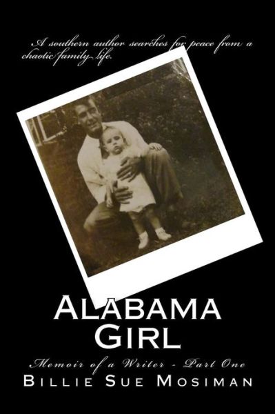 Alabama Girl-part 1: Memoir of a Writer - Billie Sue Mosiman - Kirjat - Createspace - 9781490383200 - lauantai 8. kesäkuuta 2013