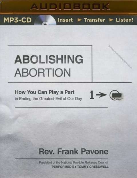 Abolishing Abortion: How You Can Play a Part in Ending the Greatest Evil of Our Day - Frank Pavone - Ljudbok - Thomas Nelson on Brilliance Audio - 9781491597200 - 18 augusti 2015
