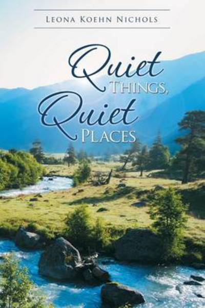 Cover for Leona Koehn Nichols · Quiet Things, Quiet Places (Pocketbok) (2014)