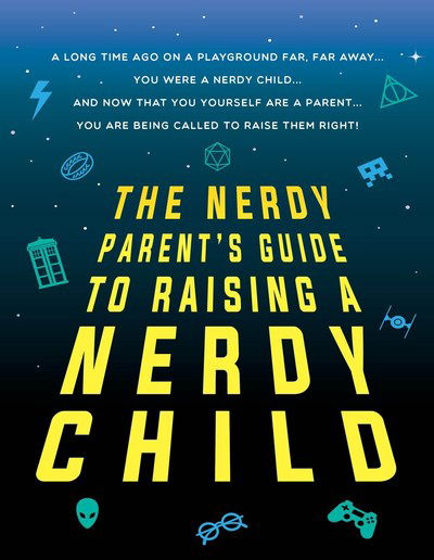 Cover for Sourcebooks · The Nerdy Parent's Guide to Raising a Nerdy Child: An Unofficial Parenting Guide (Pocketbok) (2018)