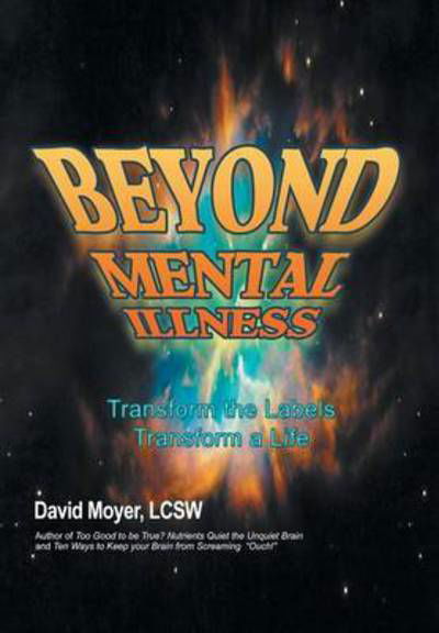 Cover for Lcsw David Moyer · Beyond Mental Illness: Transform the Labels Transform a Life (Hardcover Book) (2014)