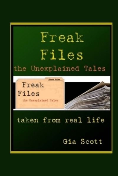 Freak Files - Gia Scott - Kirjat - Createspace Independent Publishing Platf - 9781494215200 - torstai 21. marraskuuta 2013