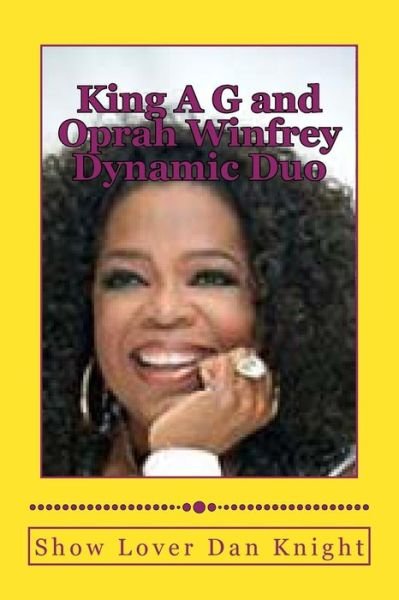Cover for Luva Dan Edward Knight Sr. · King a G and Oprah Winfrey Dynamic Duo: with Oprahs Smile and My Creativity Ching Ching (I Am Ready for You Hope Your Ready) (Volume 1) (Pocketbok) (2013)