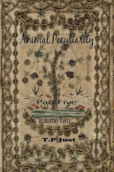 Cover for T P Just · Animal Peculiarity Volume 2 Part 5 (Taschenbuch) (2013)
