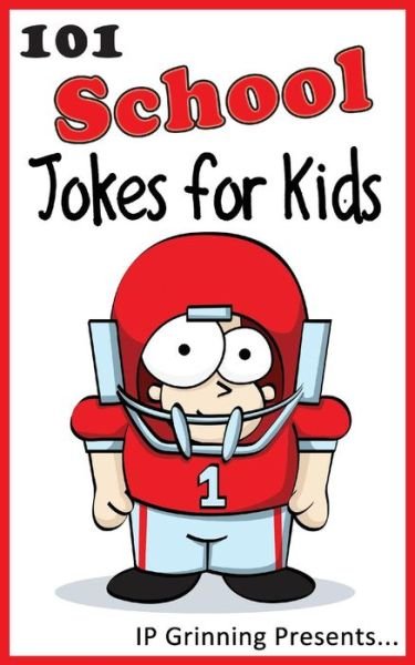 Cover for I P Grinning · 101 School Jokes for Kids: Joke Books for Kids (Paperback Bog) (2014)
