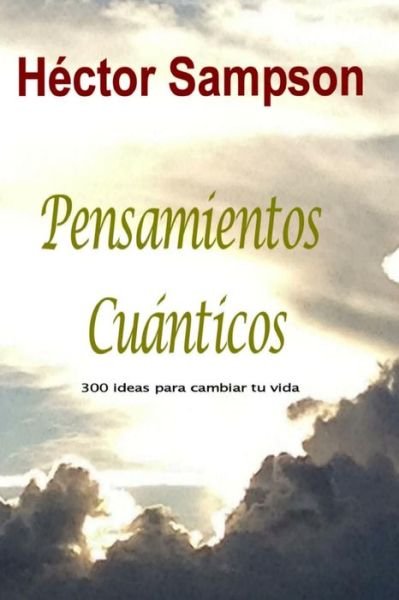 Cover for Hector Sampson · Pensamientos Cuanticos: 300 Ideas Para Cambiar Tu Vida (Pocketbok) (2014)