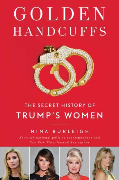 Cover for Nina Burleigh · Golden Handcuffs: The Secret History of Trump's Women (Hardcover Book) (2018)