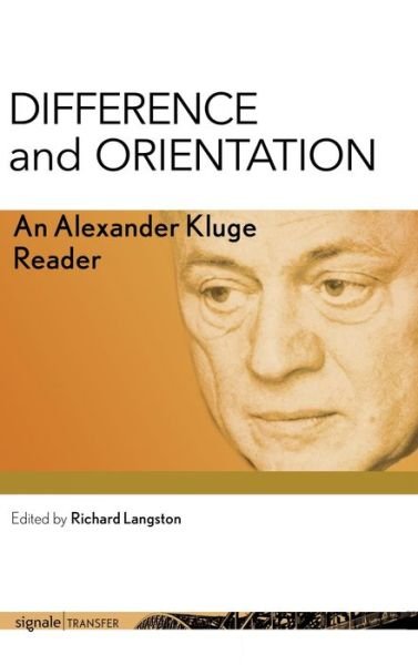 Cover for Alexander Kluge · Difference and Orientation: An Alexander Kluge Reader - signale|TRANSFER: German Thought in Translation (Inbunden Bok) (2019)
