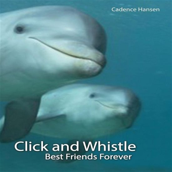 Cover for Cadence Hansen · Click and Whistle: Best Friends Forever (Taschenbuch) (2015)