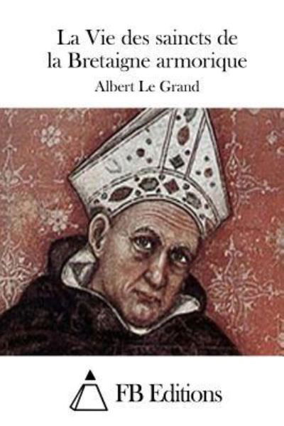 Cover for Albert Le Grand · La Vie Des Saincts De La Bretaigne Armorique (Paperback Book) (2015)