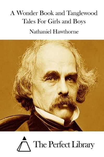 A Wonder Book and Tanglewood Tales for Girls and Boys - Nathaniel Hawthorne - Książki - Createspace - 9781511853200 - 22 kwietnia 2015