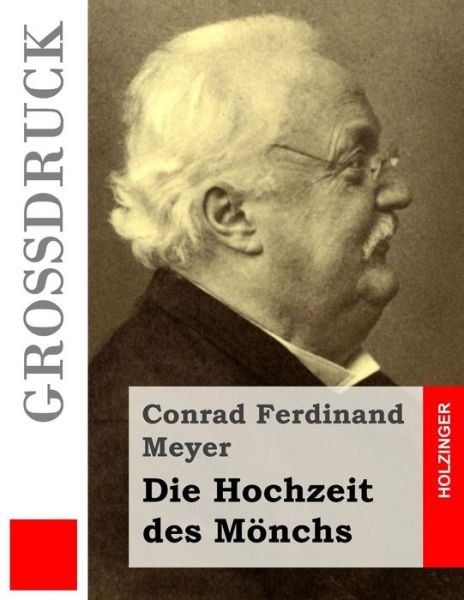 Cover for Conrad Ferdinand Meyer · Die Hochzeit Des Monchs (Grossdruck) (Taschenbuch) (2015)