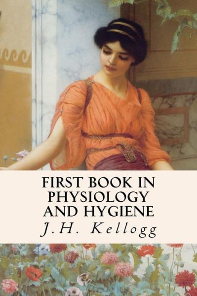 Cover for J H Kellogg · First Book in Physiology and Hygiene (Paperback Book) (2015)