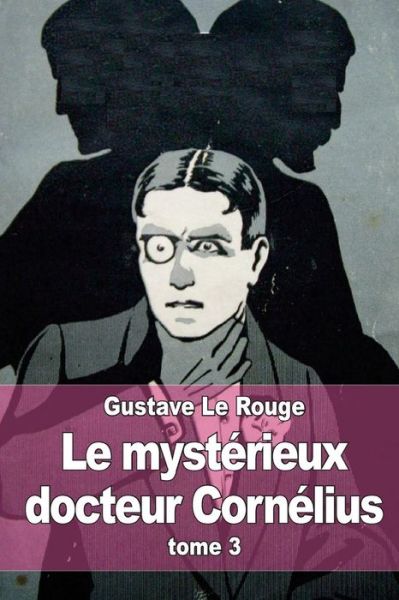 Cover for Gustave Le Rouge · Le Mysterieux Docteur Cornelius: Tome 3 (Pocketbok) (2015)