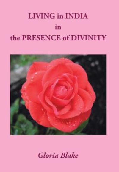 Cover for Gloria Blake · LIVING in INDIA in the PRESENCE of DIVINITY (Hardcover Book) (2015)