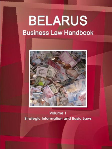 Cover for Www Ibpus Com · Belarus Business Law Handbook Volume 1 Strategic Information and Basic Laws (Paperback Book) (2019)