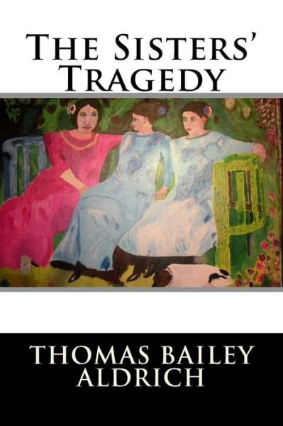 Cover for Thomas Bailey Aldrich · The Sisters' Tragedy (Taschenbuch) (2015)