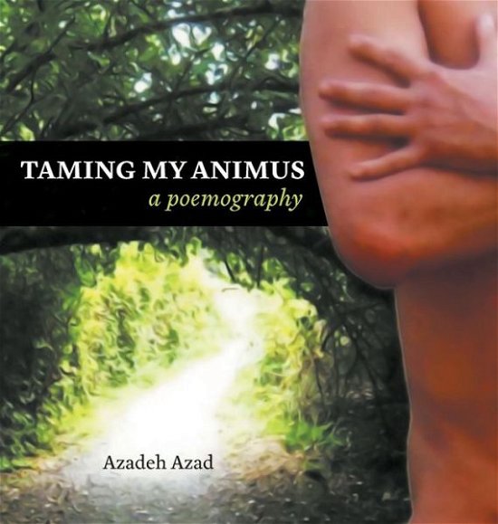 Cover for Azadeh Azad · Taming My Animus (Hardcover bog) (2017)