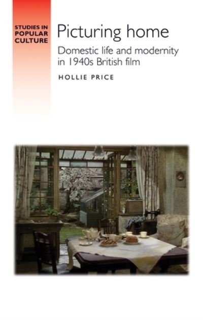 Cover for Hollie Price · Picturing Home: Domestic Life and Modernity in 1940s British Film - Studies in Popular Culture (Hardcover Book) (2021)