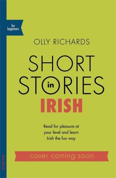 Cover for Olly Richards · Short Stories in Irish for Beginners: Read for pleasure at your level, expand your vocabulary and learn Irish the fun way! - Readers (Taschenbuch) (2022)