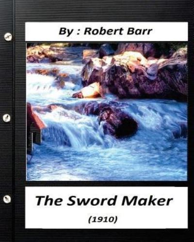 Cover for Robert Barr · The Sword Maker (1910) by Robert Barr (Paperback Book) (2016)