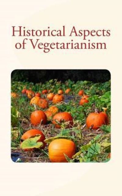 Historical Aspects of Vegetarianism - Lafayette B Mendel - Libros - Createspace Independent Publishing Platf - 9781530832200 - 31 de marzo de 2016