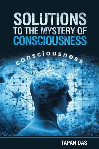 Cover for Tapan Das · Solutions to the Mystery of Consciousness (Taschenbuch) (2018)