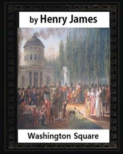 Cover for Henry James · Washington Square (1880), by Henry James, novel (illustrated) (Taschenbuch) (2016)