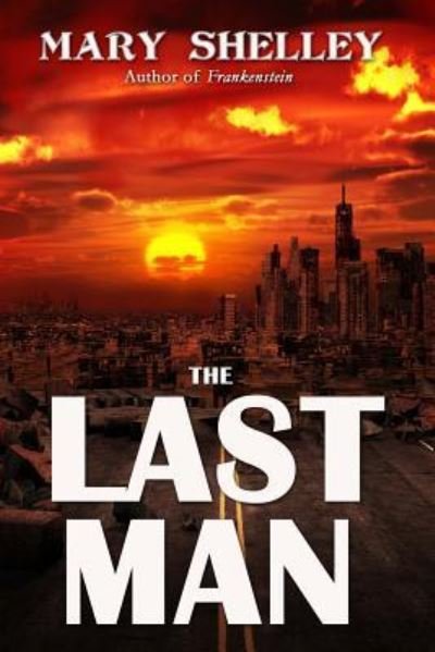 The Last Man - Mary Wollstonecraft Shelley - Bøger - Createspace Independent Publishing Platf - 9781537411200 - 1. september 2016