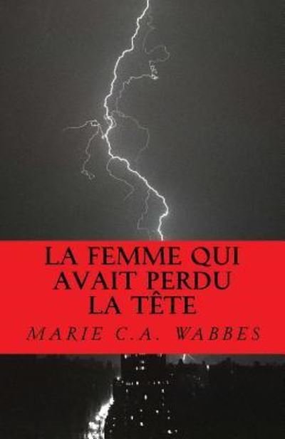 Marie C a Wabbes · La femme qui avait perdu la tete (Paperback Bog) (2016)