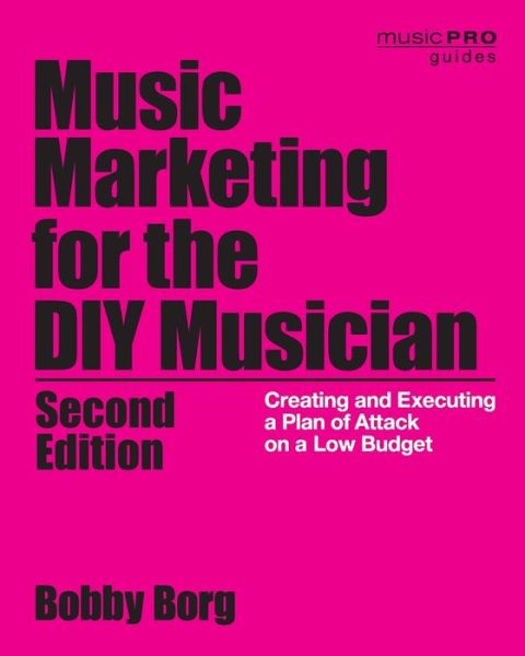 Cover for Bobby Borg · Music Marketing for the DIY Musician: Creating and Executing a Plan of Attack on a Low Budget - Music Pro Guides (Paperback Book) [2 Revised edition] (2020)