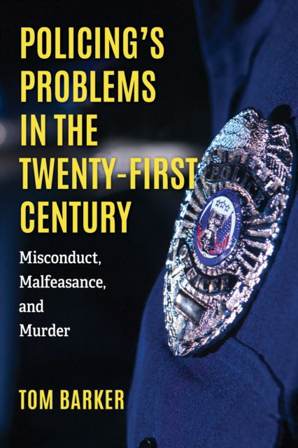 Cover for Tom Barker · Policing's Problems in the Twenty-First Century: Misconduct, Malfeasance, and Murder (Paperback Book) (2024)