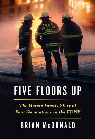 Cover for Brian McDonald · Five Floors Up: The Heroic Family Story of Four Generations in the FDNY (Hardcover Book) (2022)