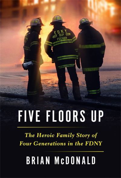 Five Floors Up: The Heroic Family Story of Four Generations in the FDNY - Brian McDonald - Książki - Little, Brown & Company - 9781538753200 - 29 września 2022