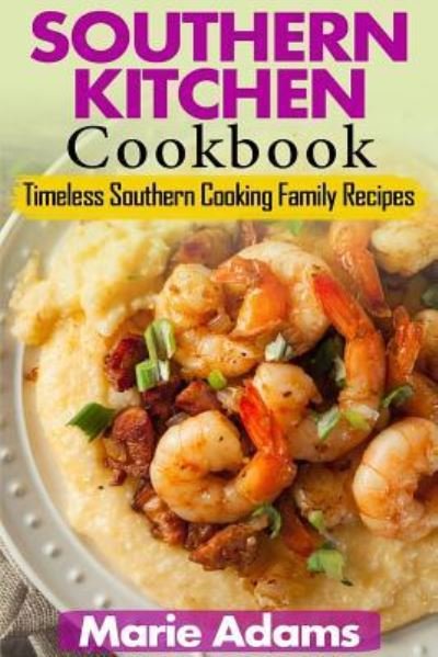 Southern Kitchen Cookbook - Marie Adams - Bøker - Createspace Independent Publishing Platf - 9781539024200 - 22. september 2016