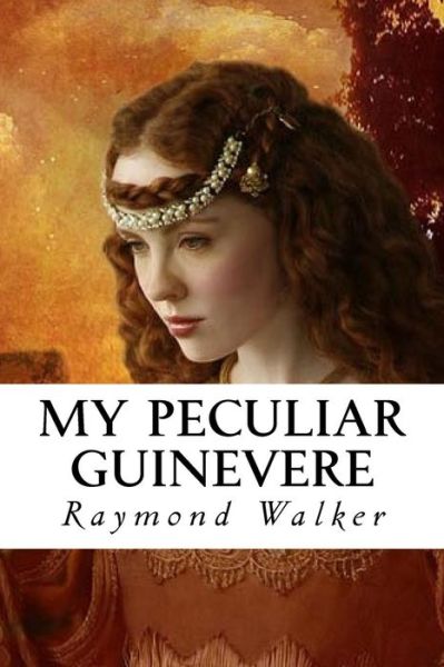 Cover for Raymond Walker · My Peculiar Guinevere (Paperback Book) (2016)