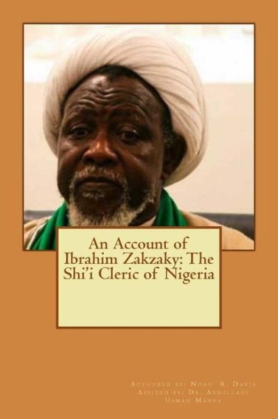 Noah R Davis · An Account of Ibrahim Zakzaky (Paperback Book) (2016)