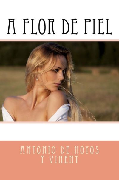 Cover for Antonio De Hoyos Y Vinent · A Flor de Piel (Paperback Book) (2016)