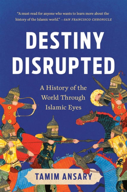 Cover for Tamim Ansary · Destiny Disrupted: A History of the World Through Islamic Eyes (Paperback Bog) (2025)