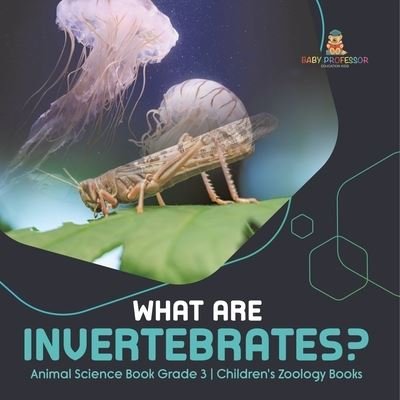 Cover for Baby Professor · What Are Invertebrates? Animal Science Book Grade 3 Children's Zoology Books (Paperback Book) (2021)